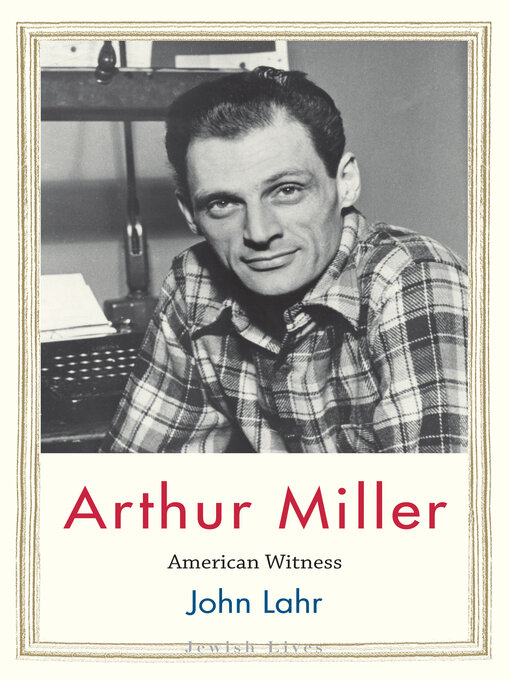 Title details for Arthur Miller by John Lahr - Available